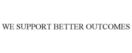 WE SUPPORT BETTER OUTCOMES trademark