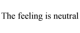 THE FEELING IS NEUTRAL trademark