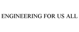 ENGINEERING FOR US ALL trademark