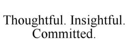 THOUGHTFUL. INSIGHTFUL. COMMITTED. trademark