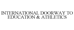 INTERNATIONAL DOORWAY TO EDUCATION & ATHLETICS trademark
