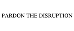 PARDON THE DISRUPTION trademark