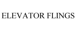 ELEVATOR FLINGS trademark