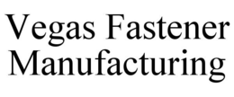 VEGAS FASTENER MANUFACTURING trademark