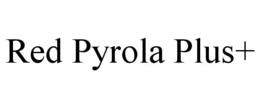 RED PYROLA PLUS+ trademark