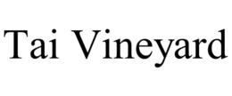 TAI VINEYARD trademark