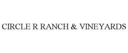 CIRCLE R RANCH & VINEYARDS trademark