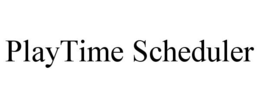 PLAYTIME SCHEDULER trademark
