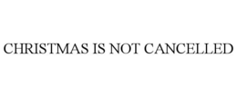 CHRISTMAS IS NOT CANCELLED trademark