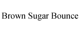 BROWN SUGAR BOUNCE trademark