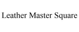 LEATHER MASTER SQUARE trademark