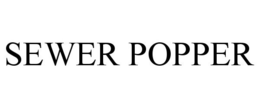 SEWER POPPER trademark