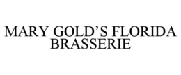 MARY GOLD'S FLORIDA BRASSERIE trademark