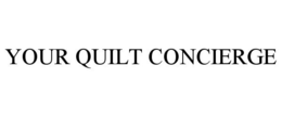 YOUR QUILT CONCIERGE trademark