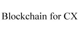 BLOCKCHAIN FOR CX trademark