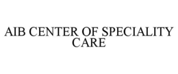 AIB CENTER OF SPECIALITY CARE trademark
