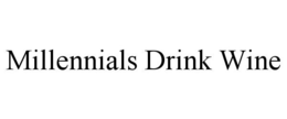 MILLENNIALS DRINK WINE trademark