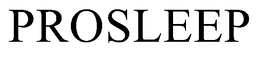 PROSLEEP trademark