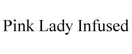 PINK LADY INFUSED trademark