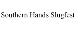 SOUTHERN HANDS SLUGFEST trademark