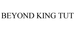 BEYOND KING TUT trademark