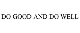 DO GOOD AND DO WELL trademark