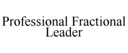 PROFESSIONAL FRACTIONAL LEADER trademark