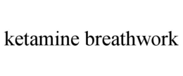 KETAMINE BREATHWORK trademark