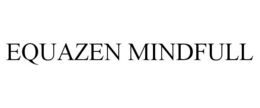 EQUAZEN MINDFULL trademark