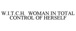 W.I.T.C.H. WOMAN IN TOTAL CONTROL OF HERSELF trademark