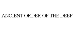 ANCIENT ORDER OF THE DEEP trademark