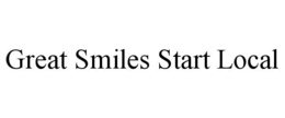 GREAT SMILES START LOCAL trademark