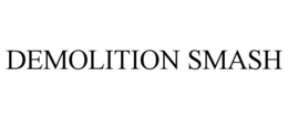 DEMOLITION SMASH trademark