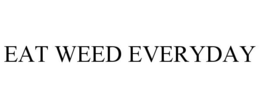 EAT WEED EVERYDAY trademark