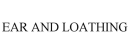 EAR AND LOATHING trademark