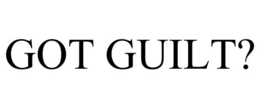 GOT GUILT? trademark
