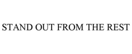 STAND OUT FROM THE REST trademark