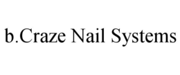 B.CRAZE NAIL SYSTEMS trademark
