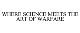 WHERE SCIENCE MEETS THE ART OF WARFARE trademark
