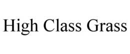 HIGH CLASS GRASS trademark