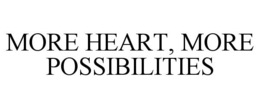 MORE HEART, MORE POSSIBILITIES trademark
