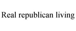 REAL REPUBLICAN LIVING trademark