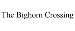 THE BIGHORN CROSSING trademark