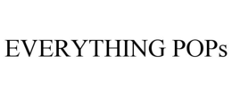 EVERYTHING POPS trademark