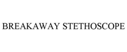 BREAKAWAY STETHOSCOPE trademark