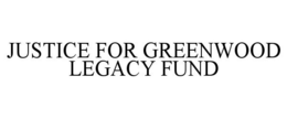 JUSTICE FOR GREENWOOD LEGACY FUND trademark