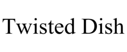 TWISTED DISH trademark