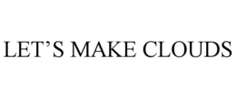 LET'S MAKE CLOUDS trademark