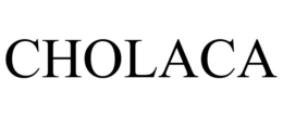 CHOLACA trademark