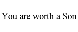 YOU ARE WORTH A SON trademark